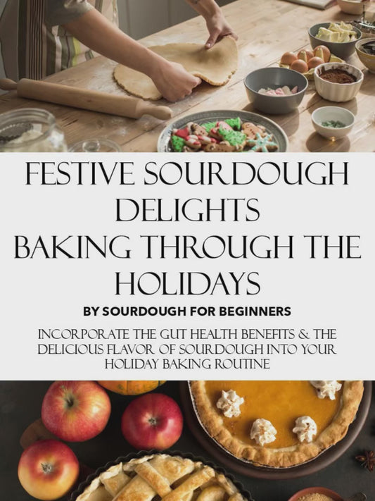 Festive Sourdough Delights; Holiday Baking Recipes, Pumpernickel, Challah, Sugar Cookies, Gravy, Gingerbread, Pie Crust and More!